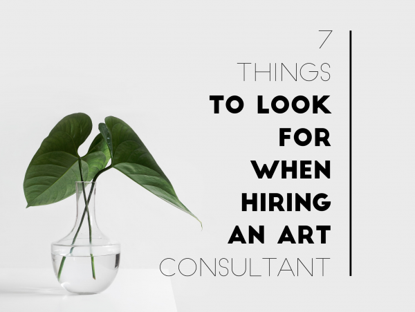 7 Things to Look For When Hiring an Art Consultant